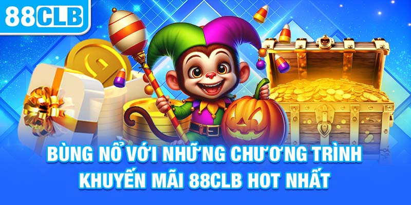 Trải nghiệm bùng nổ với các chương trình khuyến mãi 88clb hấp dẫn